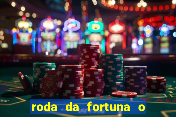roda da fortuna o que ele sente por mim