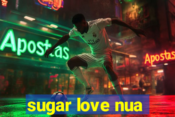 sugar love nua