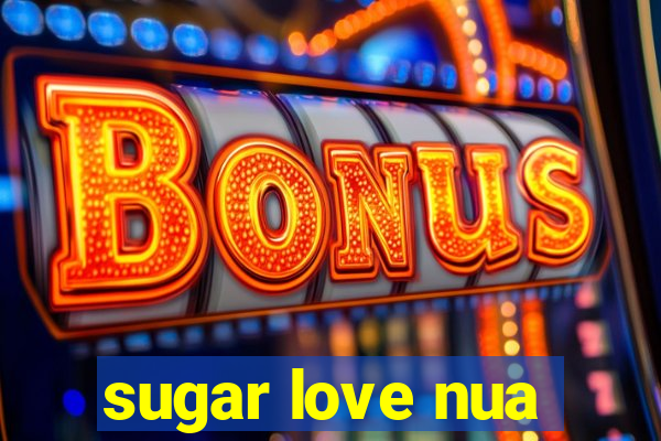sugar love nua