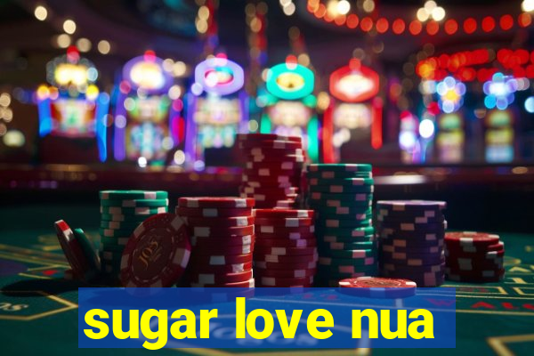 sugar love nua