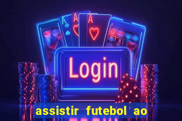 assistir futebol ao vivo multi canais