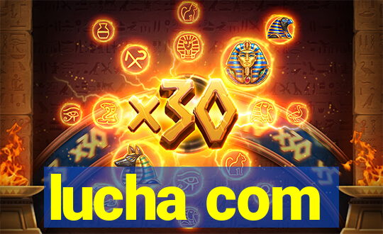 lucha com