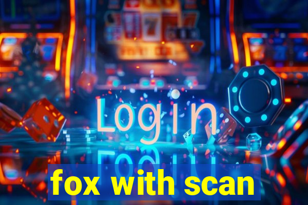fox with scan