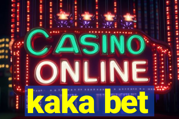 kaka bet
