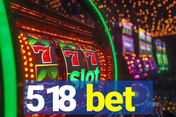 518 bet
