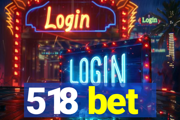 518 bet
