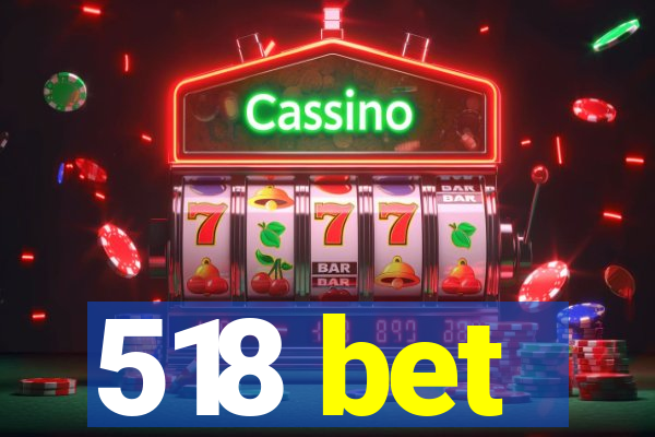 518 bet