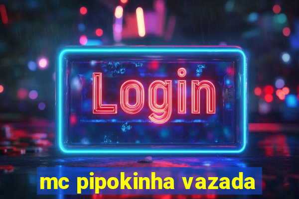 mc pipokinha vazada
