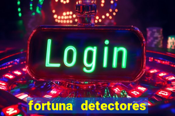 fortuna detectores de metal