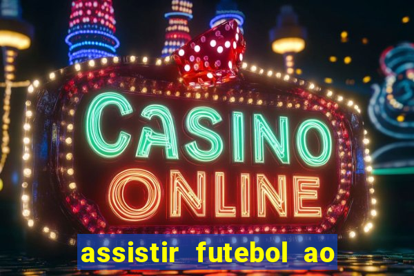 assistir futebol ao vivo multicanais