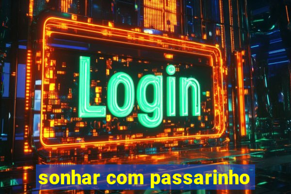 sonhar com passarinho