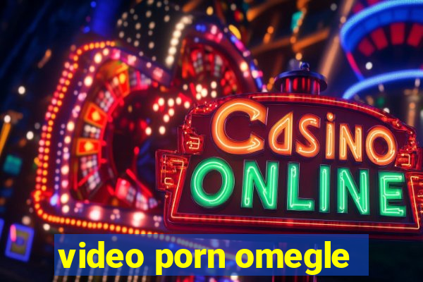 video porn omegle