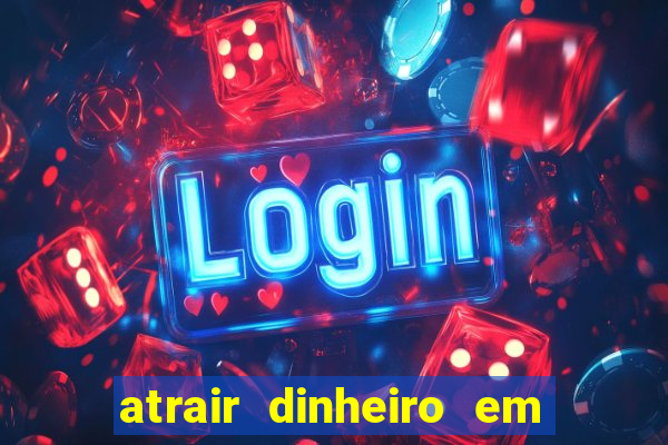 atrair dinheiro em 2 dias