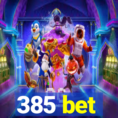 385 bet