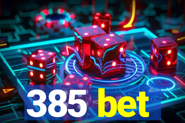 385 bet