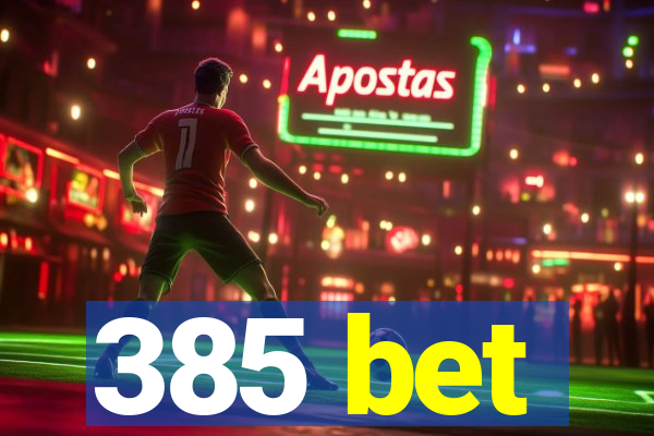 385 bet