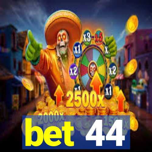 bet 44