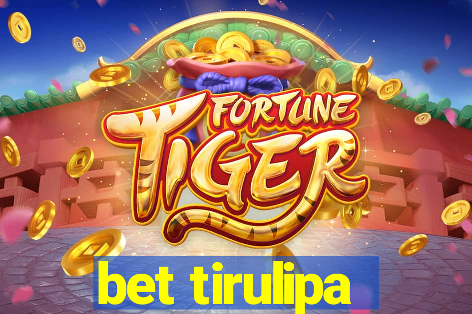 bet tirulipa