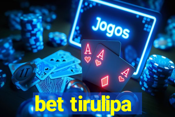 bet tirulipa