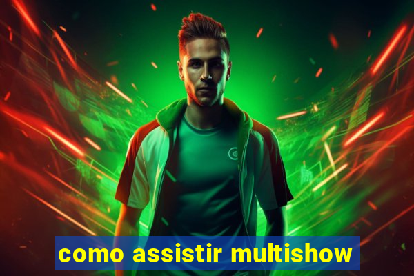 como assistir multishow