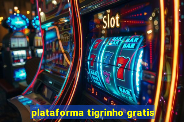 plataforma tigrinho gratis