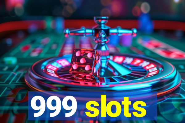 999 slots