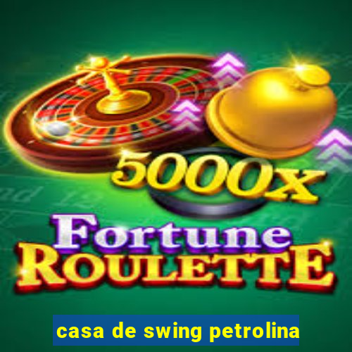 casa de swing petrolina