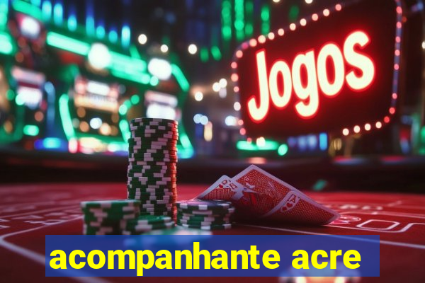 acompanhante acre