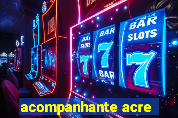 acompanhante acre