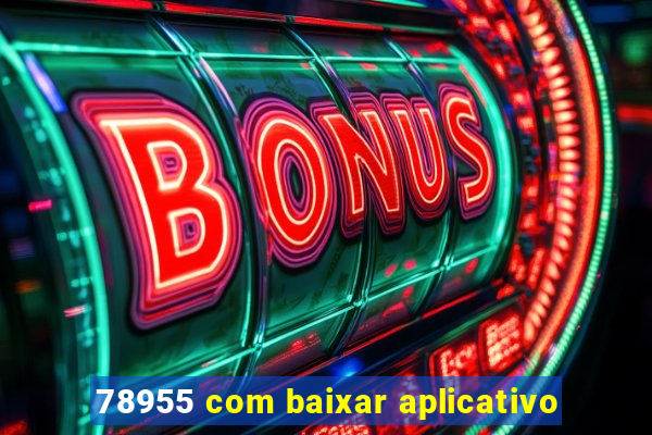 78955 com baixar aplicativo