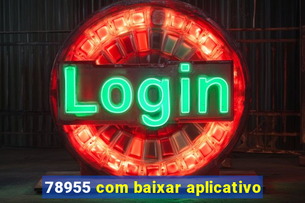 78955 com baixar aplicativo
