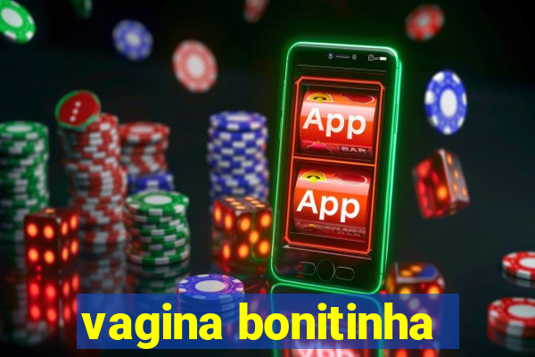 vagina bonitinha