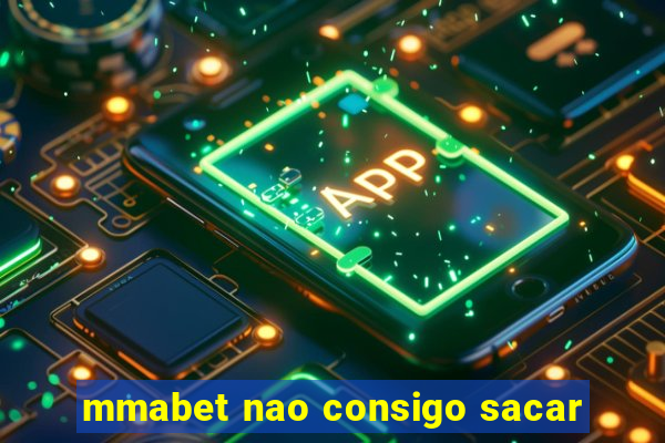 mmabet nao consigo sacar
