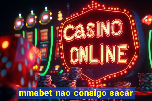 mmabet nao consigo sacar
