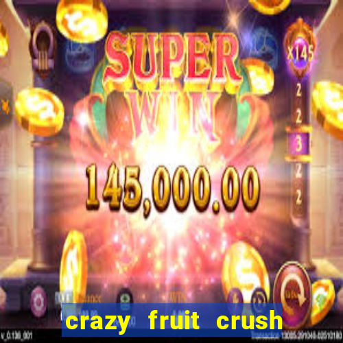 crazy fruit crush ganhar dinheiro