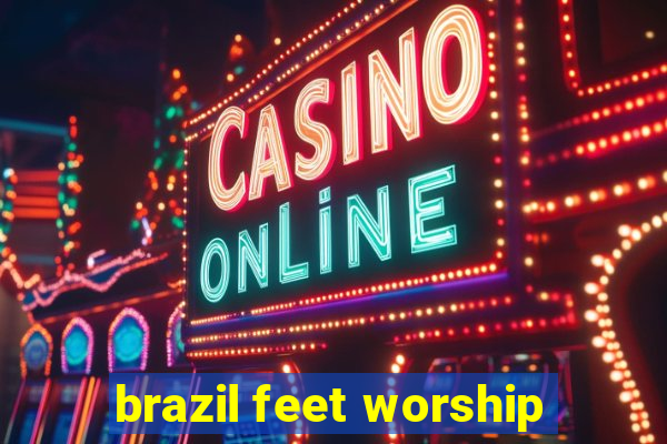 brazil feet worship