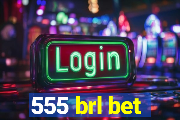 555 brl bet