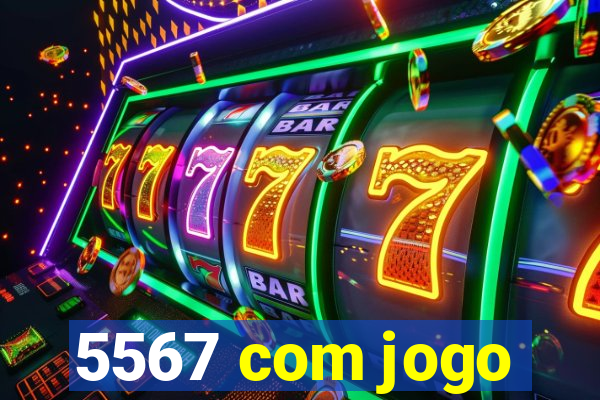 5567 com jogo