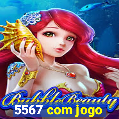 5567 com jogo