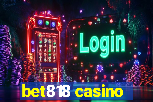 bet818 casino