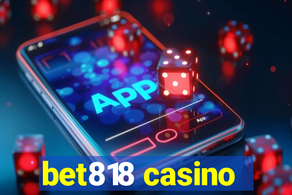 bet818 casino