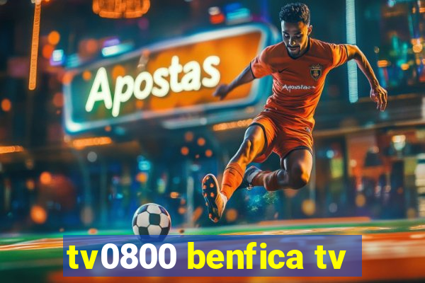 tv0800 benfica tv