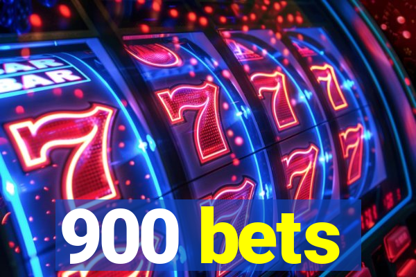 900 bets