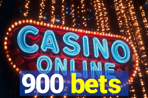 900 bets