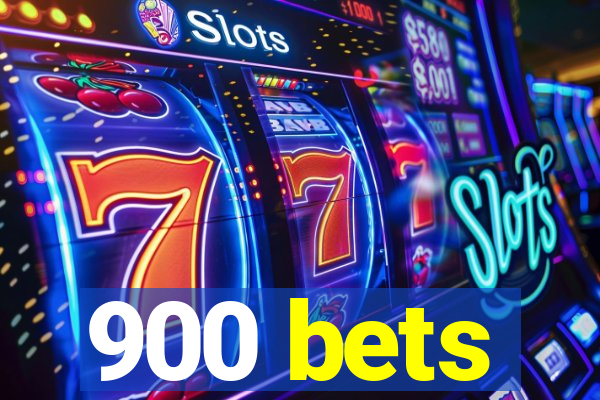 900 bets