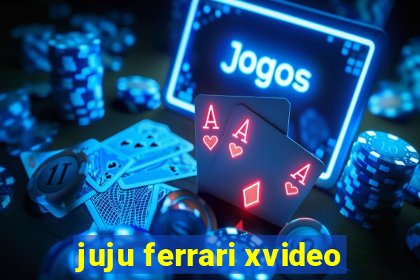 juju ferrari xvideo