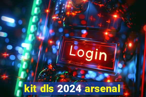 kit dls 2024 arsenal