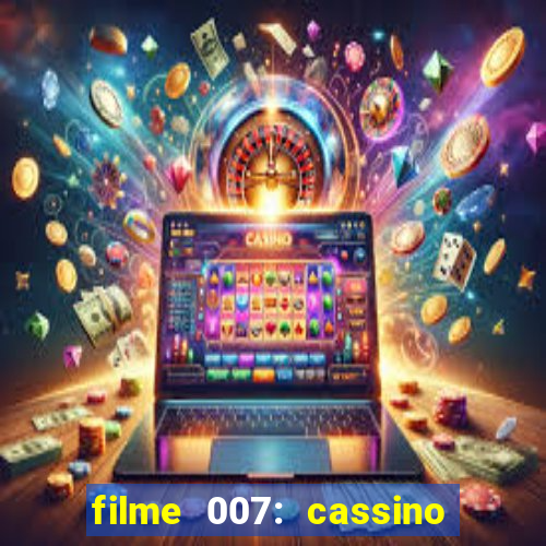 filme 007: cassino royale completo dublado youtube