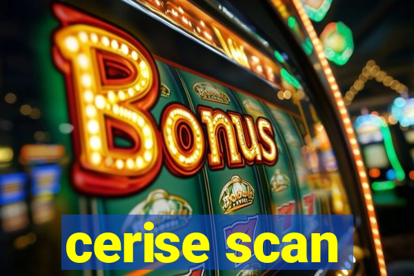 cerise scan