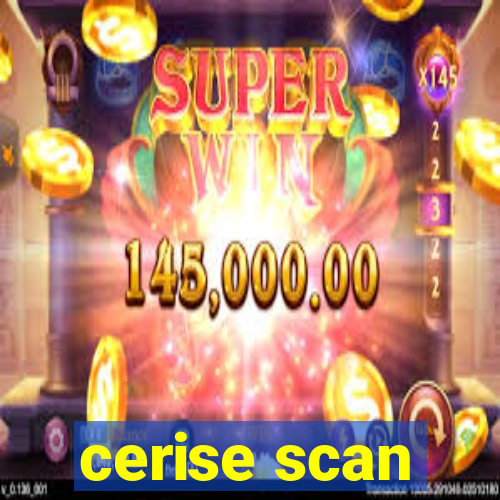 cerise scan